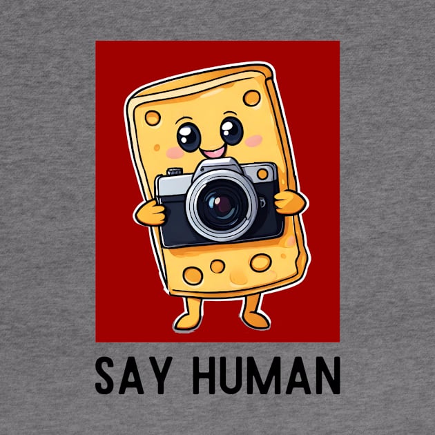 Say Human | Cheese Pun by Allthingspunny